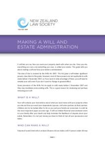 MAKING A WILL AND ESTATE ADMINISTRATION A will lets you say how you want your property dealt with when you die. Once you die, everything you own, and everything you owe, is called your estate. This guide tells you about 