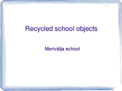 Recycled school objects Merivälja school Castle desk tidy Materials: 4-7 toilet/paper rolls,