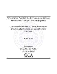 Performance Audit of the Development Services Department’s Project Tracking System CONTROL DEFICIENCIES LEAD TO SYSTEM SECURITY RISKS, OPERATIONAL INEFFICIENCIES, AND ERRORS CHARGING CUSTOMERS