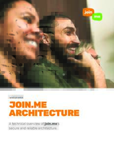 WHITEPAPER  JOIN.ME ARCHITECTURE A technical overview of join.me’s secure and reliable architecture.
