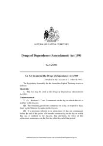 AUSTRALIAN CAPITAL TERRITORY  Drugs of Dependence (Amendment) Act 1991 No. 5 of[removed]An Act to amend the Drugs of Dependence Act 1989