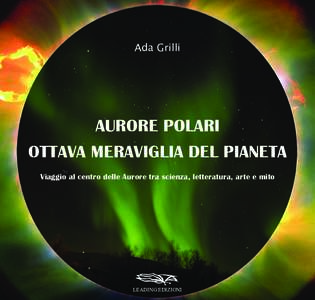 Ada Grilli  AURORE POLARI OTTAVA MERAVIGLIA DEL PIANETA Viaggio al centro delle Aurore tra scienza, letteratura, arte e mito