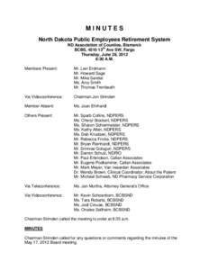 MINUTES North Dakota Public Employees Retirement System ND Association of Counties, Bismarck BCBS, 4510 13th Ave SW, Fargo Thursday, June 28, 2012 8:30 A.M.