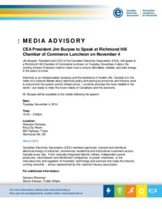 ME DI A A DVI SORY CEA President Jim Burpee to Speak at Richmond Hill Chamber of Commerce Luncheon on November 4 Jim Burpee, President and CEO of the Canadian Electricity Association (CEA), will speak at a Richmond Hill 