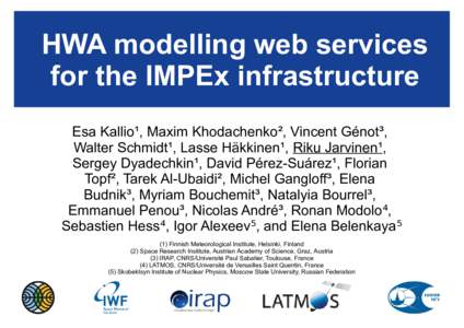 HWA modelling web services for the IMPEx infrastructure Esa Kallio¹, Maxim Khodachenko², Vincent Génot³, Walter Schmidt¹, Lasse Häkkinen¹, Riku Jarvinen¹, Sergey Dyadechkin¹, David Pérez-Suárez¹, Florian Topf