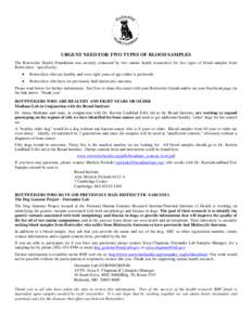 URGENT NEED FOR TWO TYPES OF BLOOD SAMPLES The Rottweiler Health Foundation was recently contacted by two canine health researchers for two types of blood samples from Rottweilers - specifically: •  Rottweilers who are