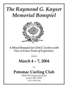 The Raymond G. Kayser Memorial Bonspiel A Mixed Bonspiel for GNCC Curlers with Five or Fewer Years of Experience Hosted