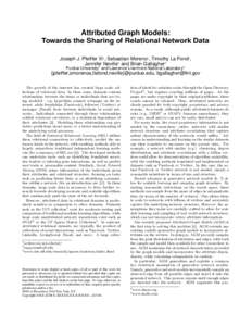 Attributed Graph Models: Towards the Sharing of Relational Network Data Joseph J. Pfeiffer III1 , Sebastian Moreno1 , Timothy La Fond1 , Jennifer Neville1 and Brian Gallagher2 Purdue University1 and Lawrence Livermore Na