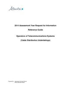 2014 Assessment Year Request for Information Reference Guide Operators of Telecommunications Systems (Cable Distribution Undertakings)  Prepared By: Assessment Services Branch