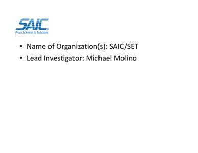 • Name of Organization(s): SAIC/SET • Lead Investigator: Michael Molino Research Areas of Interest • Statistics‐based collaborative environment – Accounts for uncertainties