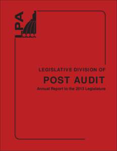 LEGISLATIVE DIVISION OF  POST AUDIT Annual Report to the 2013 Legislature  LEGISLATIVE DIVISION OF POST AUDIT