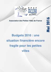 Association des Petites Villes de France  Budgets 2016 : une situation financière encore fragile pour les petites villes