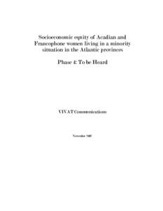 Socioeconomic equity of Acadian and Francophone women living in a minority situation in the Atlantic provinces Phase 4: To be Heard  VIVAT Communications