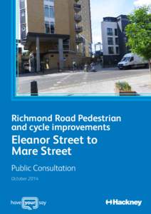 Richmond Road Pedestrian and cycle improvements Eleanor Street to Mare Street Public Consultation