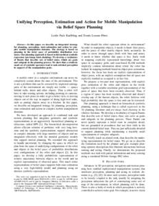 Unifying Perception, Estimation and Action for Mobile Manipulation via Belief Space Planning Leslie Pack Kaelbling and Tom´as Lozano-P´erez Abstract— In this paper, we describe an integrated strategy for planning, pe