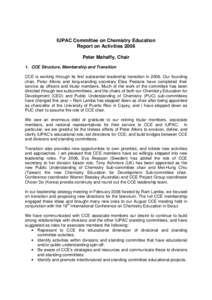 IUPAC Committee on Chemistry Education Report on Activities 2006 Peter Mahaffy, Chair 1. CCE Structure, Membership and Transition CCE is working through its first substantial leadership transition in[removed]Our founding c