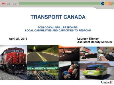 TRANSPORT CANADA ECOLOGICAL SPILL RESPONSE: LOCAL CAPABILITIES AND CAPACITIES TO RESPOND April 27, 2016