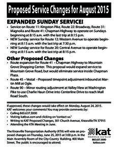 •	 Service on Route 11: Kingston Pike, Route 22: Broadway, Route 31: Magnolia and Route 41: Chapman Highway to operate on Sundays beginning at 8:15 a.m. with the last trip at 8:15 p.m. •	 NEW Sunday service for Route