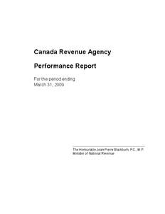 Canada Revenue Agency Performance Report For the period ending March 31, 2009  The Honourable Jean-Pierre Blackburn, P.C., M.P.