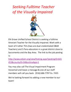 Seeking Fulltime Teacher of the Visually Impaired Elk Grove Unified School District is seeking a fulltime Itinerant Teacher for the Visually Impaired. Work with a team of 4 other TVIs (two are dual credentialed O&M