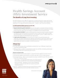 Health Savings Account (HSA) Investment Service The Benefits of Long-Term Investing The HSA investment service offers the opportunity to invest for long-term savings when you do not plan to spend the money in your CIGNA 