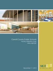 Carroll County Public Schools Facility Utilization Study FINAL REPORT December 11, 2013