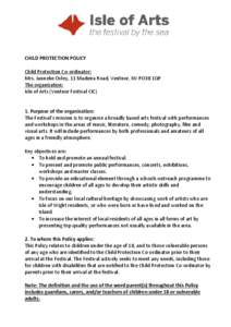 CHILD PROTECTION POLICY Child Protection Co-ordinator: Mrs. Janneke Oxley, 11 Madeira Road, Ventnor, IW PO38 1QP The organisation: Isle of Arts (Ventnor Festival CIC)