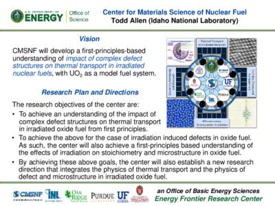 Center for Materials Science of Nuclear Fuel Todd Allen (Idaho National Laboratory) Vision CMSNF will develop a first-principles-based understanding of impact of complex defect structures on thermal transport in irradiat