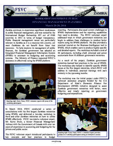 ZAMBIA WORKSHOP TO IMPROVE PUBLIC FINANCIAL MANAGEMENT IN ZAMBIA March 20-28, 2014 Zambia continues to experience significant weaknesses in public financial management, and was ranked by the