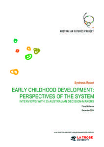 Synthesis Report  EARLY CHILDHOOD DEVELOPMENT: PERSPECTIVES OF THE SYSTEM INTERVIEWS WITH 35 AUSTRALIAN DECISION-MAKERS Fiona McKenzie
