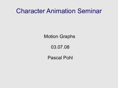 Character Animation Seminar  Motion GraphsPascal Pohl