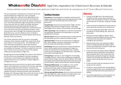 Whakaoratia Ōtautahi: Ngāi Tahu Aspirations for Christchurch Recovery & Rebuild Actively celebrate, protect & enhance values significant to Ngāi Tahu, both historic & contemporary, for 21st Century Ōtautahi Christchu