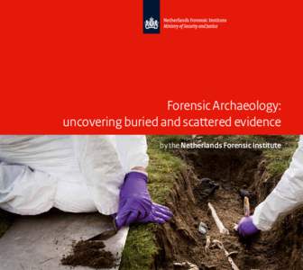 Forensic Archaeology: uncovering buried and scattered evidence by the Netherlands Forensic Institute Forensic Archaeology Forensic archaeology in the Netherlands is a discipline that uses archaeological theory,