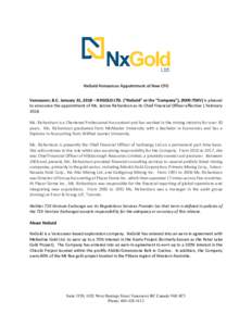 NxGold Announces Appointment of New CFO Vancouver, B.C. January 31, 2018 – NXGOLD LTD. (“NxGold” or the “Company”), (NXN:TSXV) is pleased to announce the appointment of Ms. Janine Richardson as its Chief Financ