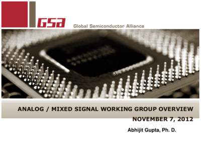 ANALOG / MIXED SIGNAL WORKING GROUP OVERVIEW NOVEMBER 7, 2012 Abhijit Gupta, Ph. D. Analog / Mixed Signal Working Group (1)