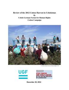 Review of the 2012 Cotton Harvest in Uzbekistan By Uzbek-German Forum for Human Rights Cotton Campaign  © Uzbek-German Forum for Human Rights, 2012