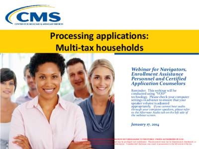 Processing applications: Multi-tax households Webinar for Navigators, Enrollment Assistance Personnel and Certified Application Counselors