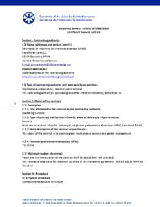 Gardening Services - UfMS/NP[removed]CONTRACT AWARD NOTICE Section I: Contracting authority I.1) Name, addresses and contact point(s): Secretariat of the Union for the Mediterranean (UfMS) Pere Duran Farell 11