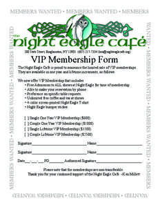 200 State Street, Binghamton, NY[removed][removed]removed])  VIP Membership Form The Night Eagle Café is proud to announce the limited sale of VIP memberships. They are available in one year and life