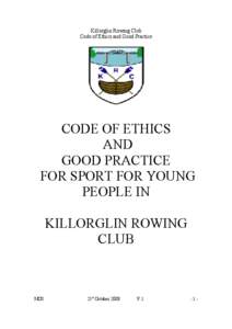 Killorglin Rowing Club Code of Ethics and Good Practice CODE OF ETHICS AND GOOD PRACTICE