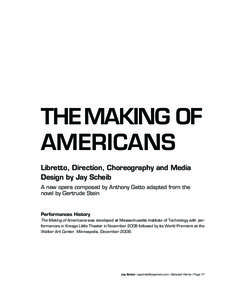 THE MAKING OF AMERICANS Libretto, Direction, Choreography and Media Design by Jay Scheib A new opera composed by Anthony Gatto adapted from the novel by Gertrude Stein