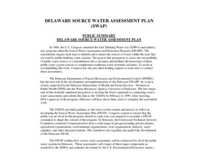 DELAWARE SOURCE WATER ASSESSMENT PLAN (SWAP) PUBLIC SUMMARY DELAWARE SOURCE WATER ASSESSMENT PLAN In 1996, the U.S. Congress amended the Safe Drinking Water Act (SDWA) and added a new program called the Source Water Asse