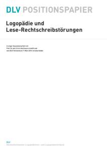 DLV Positionspapier Logopädie und Lese-Rechtschreibstörungen In enger Zusammenarbeit mit Prof. Dr. phil. Erich Hartmann erstellt und vom DLV-Vorstand am 7. März 2014 verabschiedet.