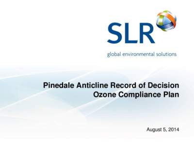 Pinedale Anticline Record of Decision Ozone Compliance Plan August 5, 2014 Slide 1