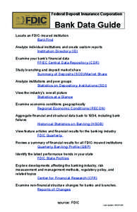 Federal Deposit Insurance Corporation  Bank Data Guide Locate an FDIC-insured institution BankFind Analyze individual institutions and create custom reports