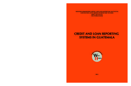 Cover WHCRI Guatemala.pdf:46:13 a.m.  WESTERN HEMISPHERE CREDIT AND LOAN REPORTING INITIATIVE CENTER FOR LATIN AMERICAN MONETARY STUDIES FIRST INITIATIVE THE WORLD BANK