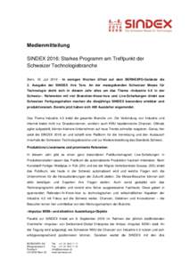 Medienmitteilung SINDEX 2016: Starkes Programm am Treffpunkt der Schweizer Technologiebranche Bern, 18. JuliIn wenigen Wochen öffnet auf dem BERNEXPO-Gelände die 3. Ausgabe der SINDEX ihre Tore. An der massgebe