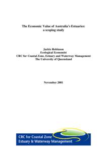 The Economic Value of Australia’s Estuaries: a scoping study Jackie Robinson Ecological Economist CRC for Coastal Zone, Estuary and Waterway Management