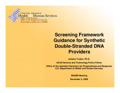 Screening Framework Guidance for Synthetic Double-Stranded DNA Providers Jessica Tucker, Ph.D. AAAS Science and Technology Policy Fellow