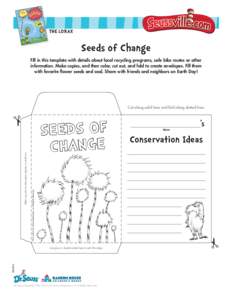 The Lorax  Seeds of Change Fill in this template with details about local recycling programs, safe bike routes or other information. Make copies, and then color, cut out, and fold to create envelopes. Fill them with favo